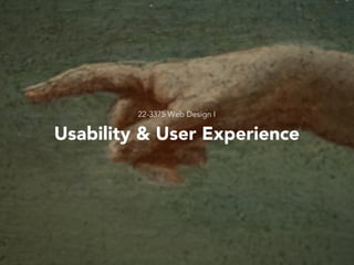 22-3375 Web Design I // Columbia College Chicago
Usability & User Experience
 