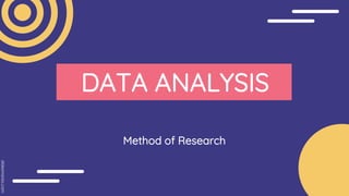DATA ANALYSIS
Method of Research
 
