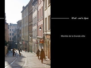 Week - end à Lyon
Montée de la Grande côte
 