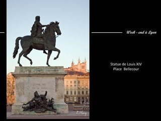 Week - end à Lyon
Statue de Louis XIV
Place Bellecour
 