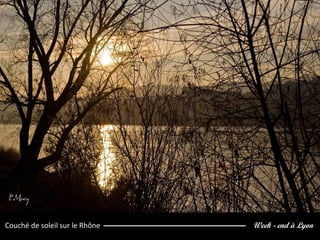 Week - end à LyonCouché de soleil sur le Rhône
 