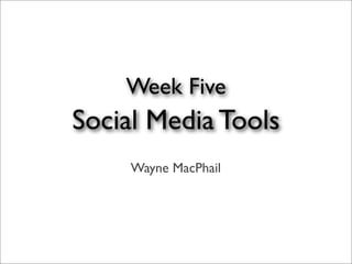 Week Five   Social Media Tools
