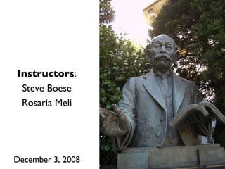 Instructors : Steve Boese Rosaria Meli December 3, 2008 