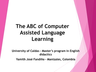 The ABC of Computer
Assisted Language
Learning
 