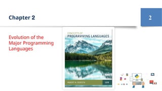 2
Chapter 2
Evolution of the
Major Programming
Languages
 