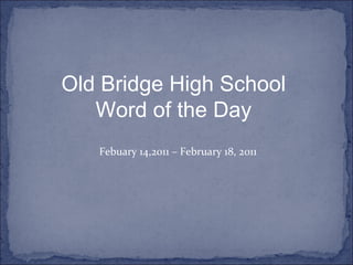 Febuary 14,2011 – February 18, 2011 Old Bridge High School Word of the Day 