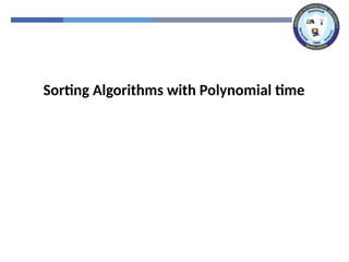 Sorting Algorithms with Polynomial time
 