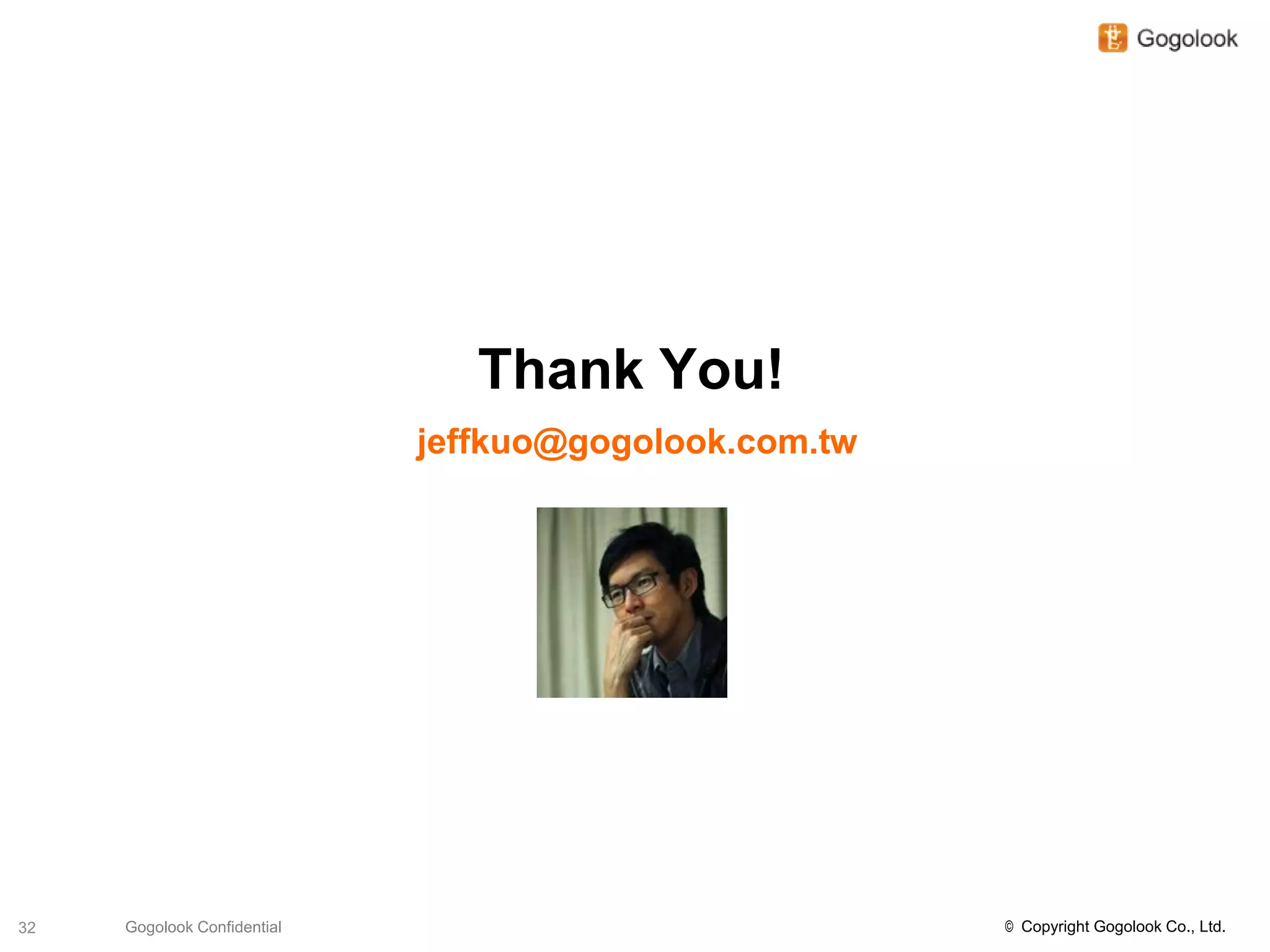Thank You!
                             jeffkuo@gogolook.com.tw




32   Gogolook Confidential                             © Copyright Gogolook Co., Ltd.
 