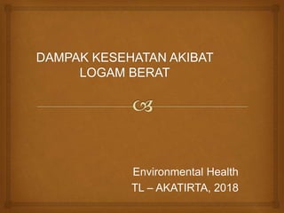 Environmental Health
TL – AKATIRTA, 2018
 