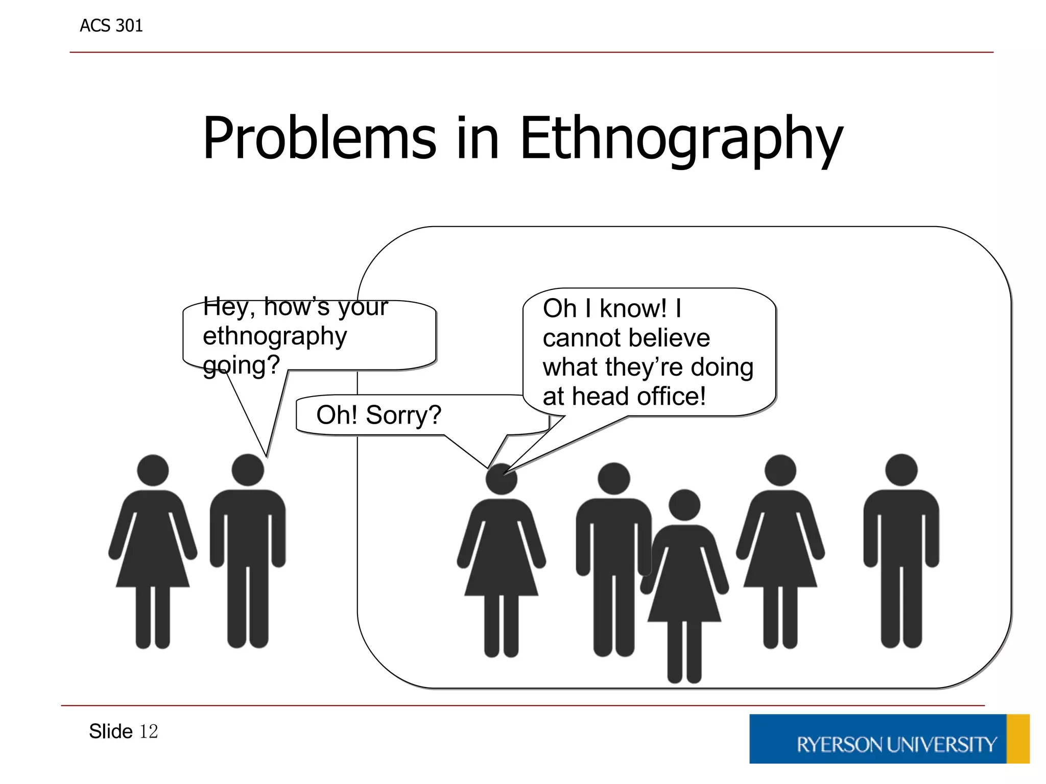 Case studiesCorporate EthnographyResearched how consumers in developing countries deal with diabetes. Uncovered unmet needs in diabetes treatmentEthnography in Asia and Africa lead to “image only” cell phone design with long battery lifeEmploys 24 full-time ethnographers to research computer use in the home, at work, and in the mobile space