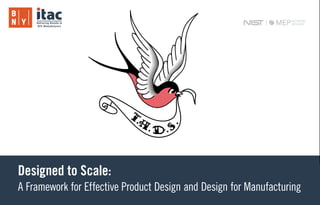 1Proprietary and Confidential, techHousedesign
Designed to Scale:
A Framework for Effective Product Design and Design for Manufacturing
 