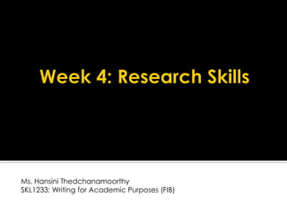 Ms. Hansini Thedchanamoorthy
SKL1233: Writing for Academic Purposes (FIB)
 