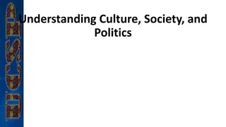 Understanding Culture, Society, and
Politics
 