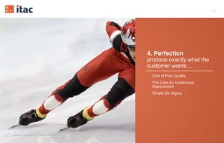 37
4. Perfection
produce exactly what the
customer wants…
•  Cost of Poor Quality
•  The Case for Continuous
Improvement
•  Simple Six Sigma
37Copyright © Vox Datum LLC (2016-2017). All Rights Reserved.
 