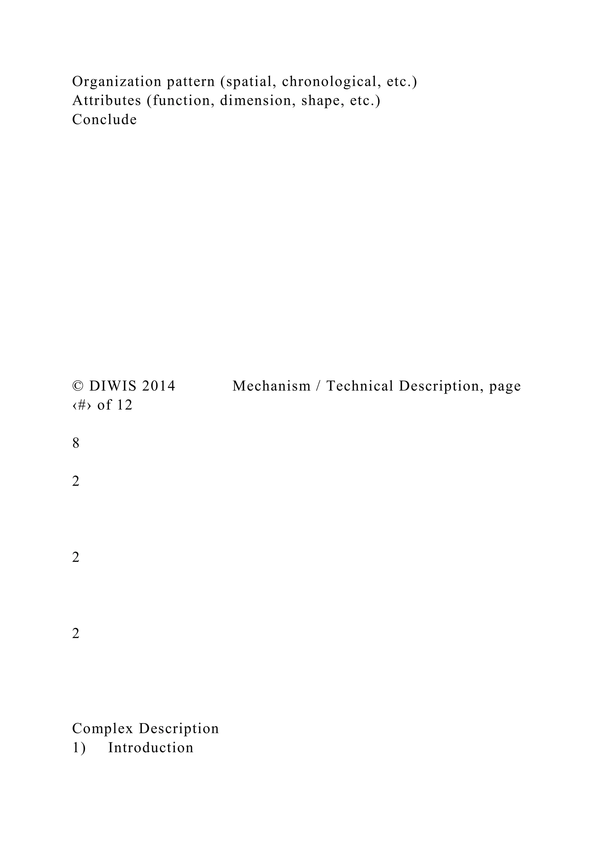 Organization pattern (spatial, chronological, etc.)
Attributes (function, dimension, shape, etc.)
Conclude
© DIWIS 2014 Mechanism / Technical Description, page
‹#› of 12
8
2
2
2
Complex Description
1) Introduction
 