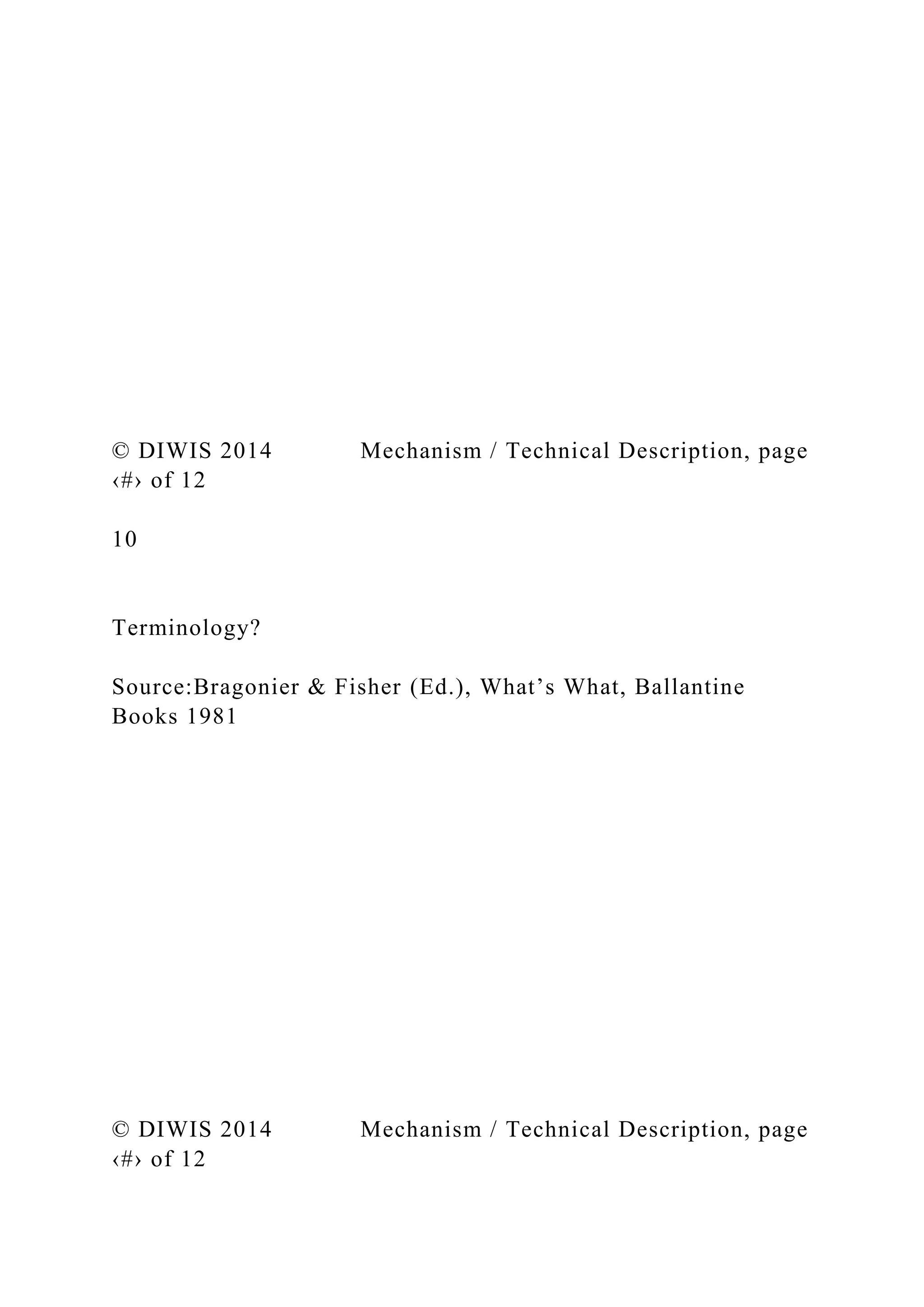 © DIWIS 2014 Mechanism / Technical Description, page
‹#› of 12
10
Terminology?
Source:Bragonier & Fisher (Ed.), What’s What, Ballantine
Books 1981
© DIWIS 2014 Mechanism / Technical Description, page
‹#› of 12
 