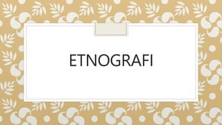 ETNOGRAFI
 