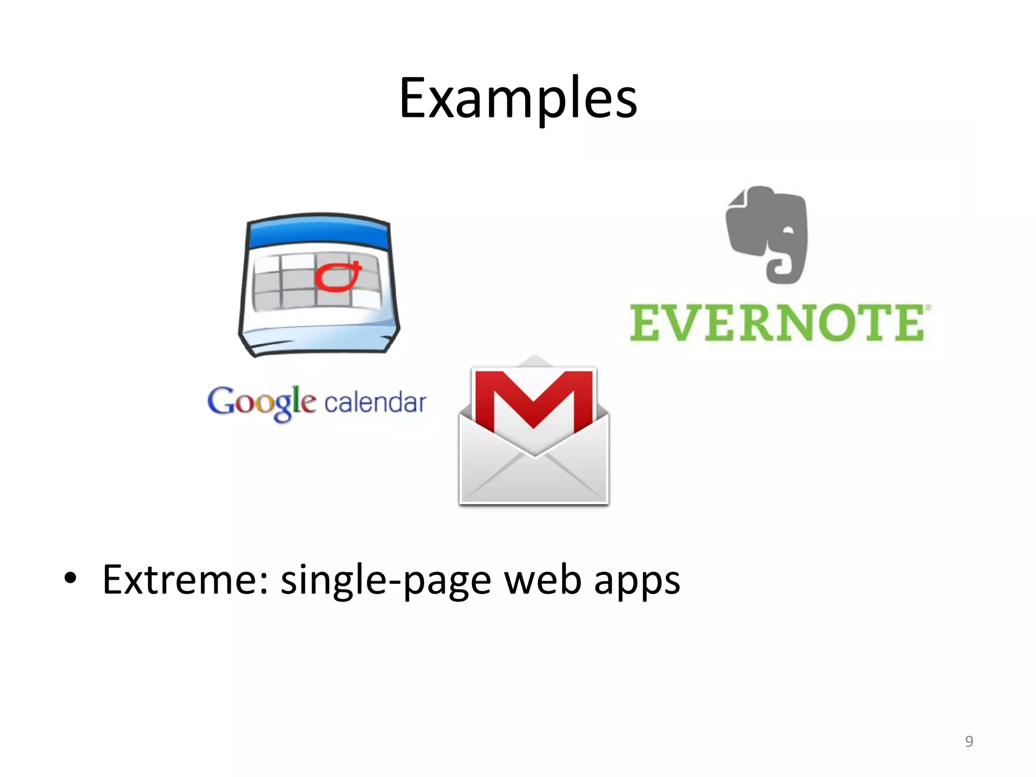 Examples




• Extreme: single-page web apps


                                  9
 