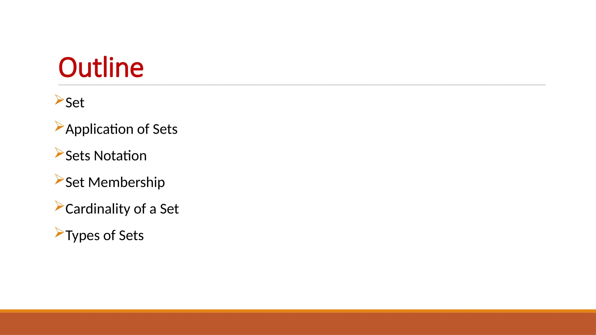 Outline
Set
Application of Sets
Sets Notation
Set Membership
Cardinality of a Set
Types of Sets
 