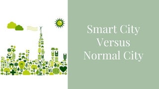 Smart City
Versus
Normal City
 
