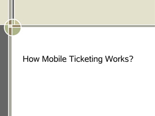 How Mobile Ticketing Works?
 