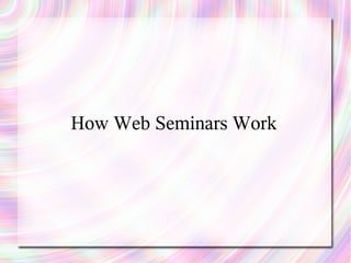 How Web Seminars Work
 
