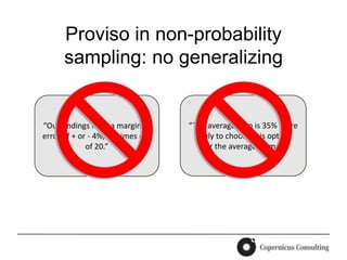 Proviso in non-probability
      sampling: no generalizing


“Our findings have a margin of     “The average man is 35% mo...