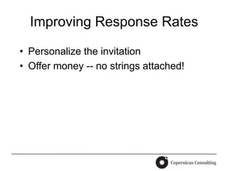 Improving Response Rates

• Personalize the invitation
• Offer money -- no strings attached!
 