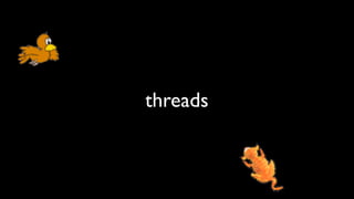 threads
 