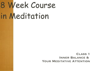 8 Week Course  in Meditation ,[object Object],[object Object],[object Object]
