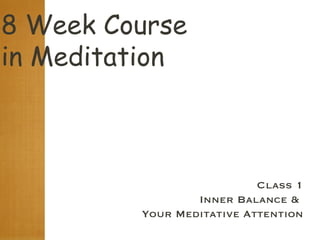 8 Week Course  in Meditation Class 1 Inner Balance &  Your Meditative Attention 