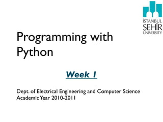 Programming with
Python
                    Week 1
Dept. of Electrical Engineering and Computer Science
Academic Year 2010-2011
 