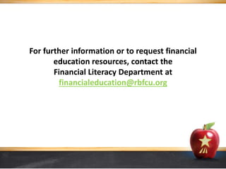 For further information or to request financial
education resources, contact the
Financial Literacy Department at
financialeducation@rbfcu.org
 