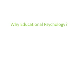 Why Educational Psychology?  