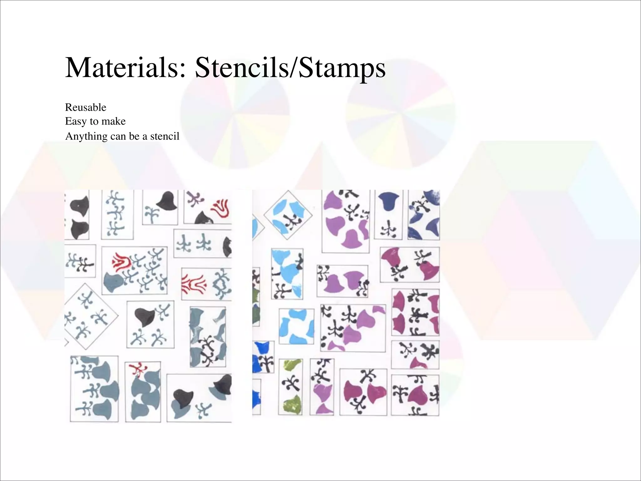 Materials: Stencils/Stamps
Reusable
Easy to make
Anything can be a stencil
 