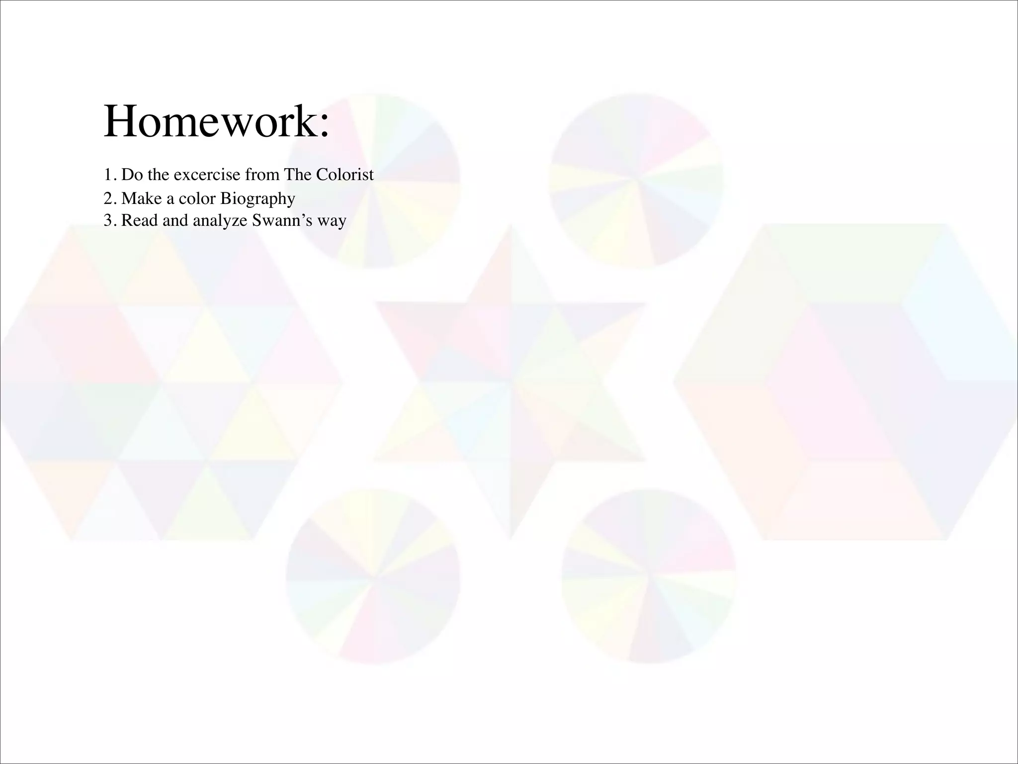 Homework:
1. Do the excercise from The Colorist
2. Make a color Biography
3. Read and analyze Swann’s way
 