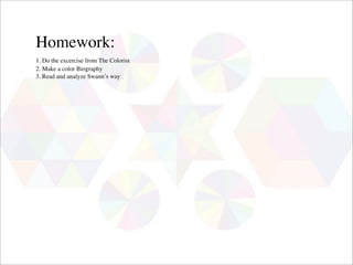 Homework:
1. Do the excercise from The Colorist
2. Make a color Biography
3. Read and analyze Swann’s way
 