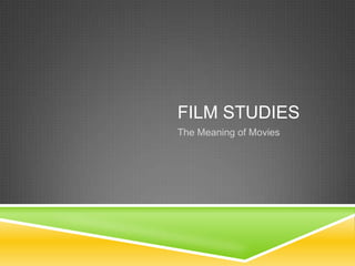 Film Studies The Meaning of Movies 