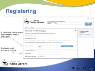 Registering A Username can be lettersand numbers, up to 24 characters.Adding an email address is optional. BPL Apr. 12 2011