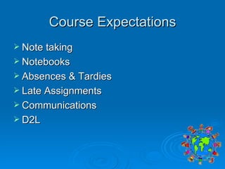 Course Expectations Note taking Notebooks Absences & Tardies Late Assignments Communications D2L 