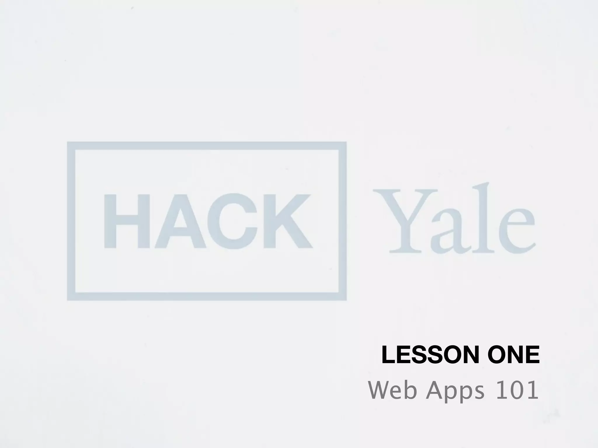 LESSON ONE
Web Apps 101
 