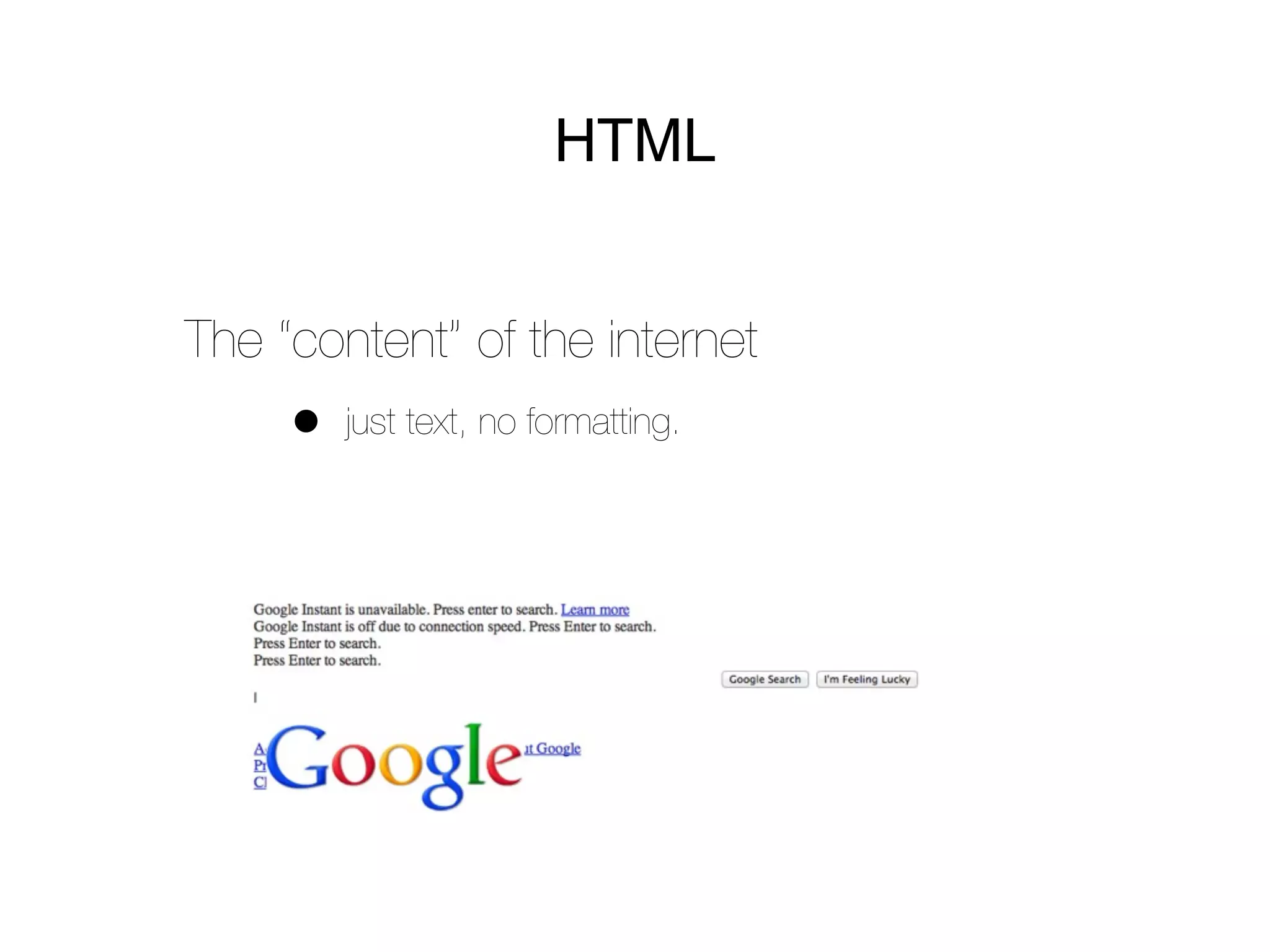 HTML


The “content” of the internet
     •   just text, no formatting.
 