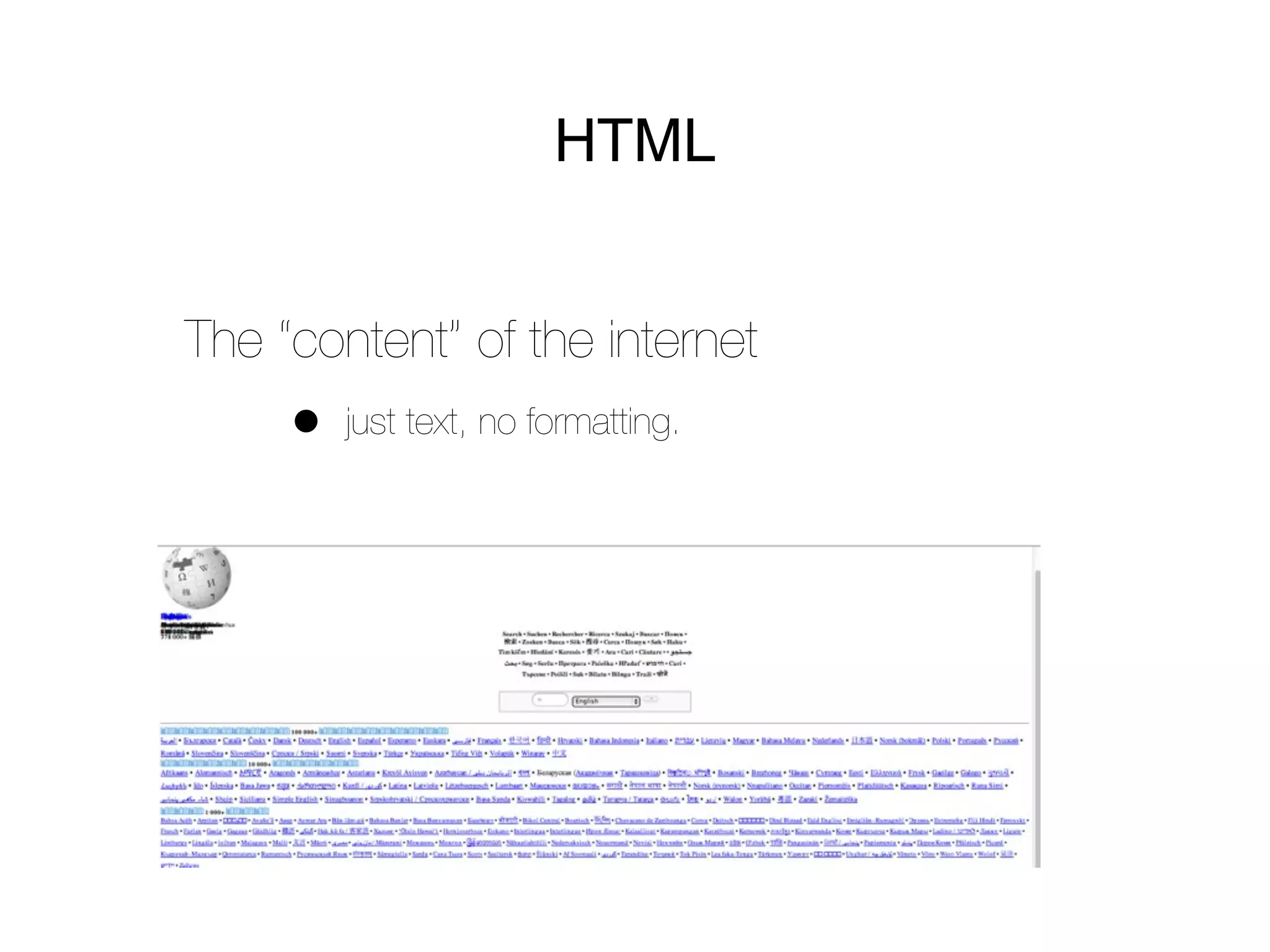 HTML


The “content” of the internet
     •   just text, no formatting.
 