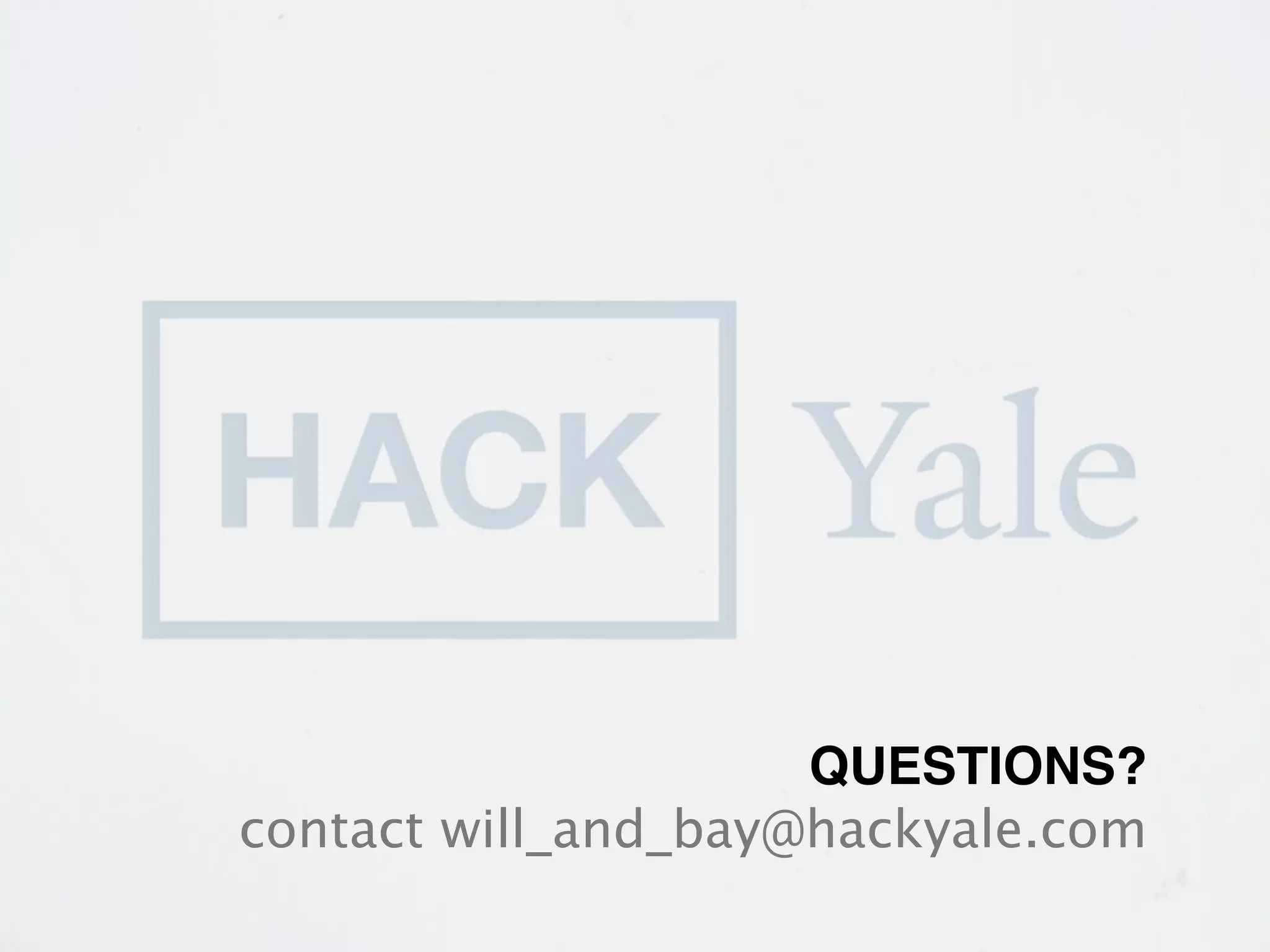 QUESTIONS?
contact will_and_bay@hackyale.com
 