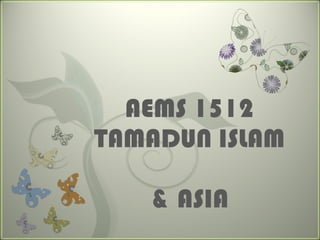 AEMS 1512 TAMADUN ISLAM  & ASIA 