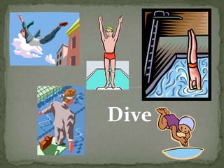 Dive
 