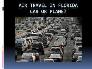AIR TRAVEL IN FLORIDA
    CAR OR PLANE?
 