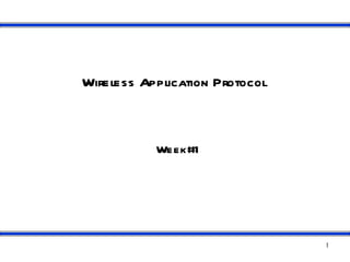 Wireless Application Protocol



           Week#1




                                1
 