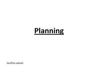 Planning


Geoffrey yeboah
 