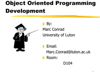 Object Oriented Programming Development  ,[object Object],[object Object],[object Object],[object Object],[object Object],[object Object],[object Object]
